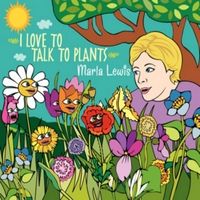 I Love to Talk to Plants by Marla Lewis