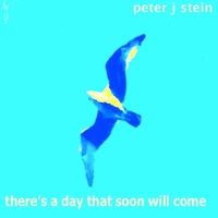 There's a Day That Soon Will Come by Peter J Stein