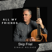 ALL MY FRIENDS by Skip Friel