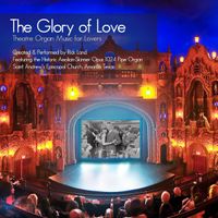 The Glory of Love: Theatre Organ Music for Lovers by Rick Land