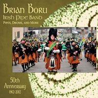 Brian Boru Irish Pipe Band 50th Anniversary - Bagpipes by Brian Boru Irish Pipe Band