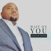 Wait On You by Josiah Ruff
