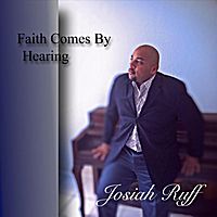 Faith Comes By Hearing by Josiah Ruff