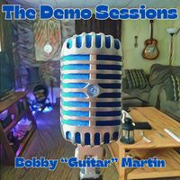 The Demo Sessions by Bobby "Guitar" Martin 