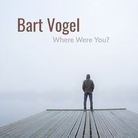 Where Were You? by Bart Vogel