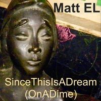 Since This Is a Dream (On a Dime) by Matt El