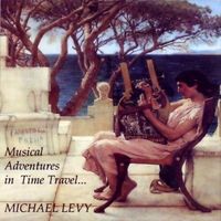 Musical Adventures in Time Travel... by Michael Levy