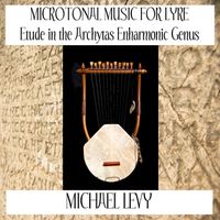Microtonal Music for Lyre (Etude in the Archytas Enharmonic Genus) by Michael Levy - Composer for Lyre