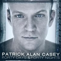 Forty Days & Forty Nights by Patrick Alan Casey