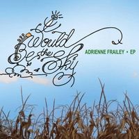 I Would Be the Sky EP by Adrienne Frailey