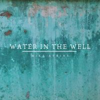 Water in the Well by Mike Atkins