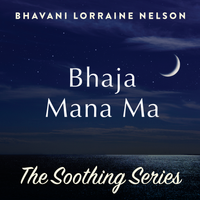 Bhaja Mana Ma by Bhavani Lorraine Nelson