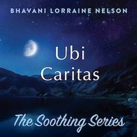 Ubi Caritas by Bhavani Lorraine Nelson