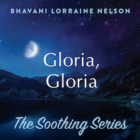 Gloria, Gloria by Bhavani Lorraine Nelson