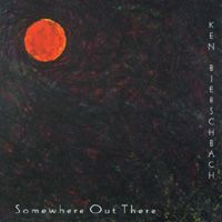 Somewhere Out There by Ken Bierschbach