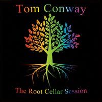The Root Cellar Session by Tom Conway