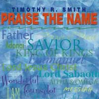 Praise the Name by Timothy R. Smith