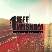 Burn for You by Jeff Wisnom