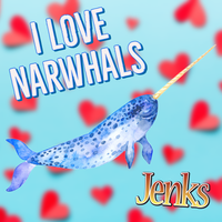 I Love Narwhals by Jenks