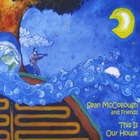 This Is Our House by Sean McCollough and Friends