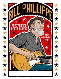 Bill Phillippe -Electrified Delta Blues