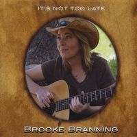 It's Not Too Late by Brooke Branning