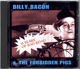 Billy Bacon and the Forbidden Pigs '97 13 Years of Bad Road - LIVE CD
