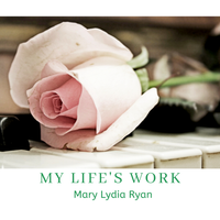 My Life's Work (Single) by Mary Lydia Ryan