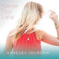 Never Too Late by Vanessa Jourdan