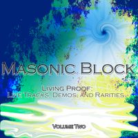Living Proof: Live Tracks, Demos, and Rarities - Volume Two by Masonic Block
