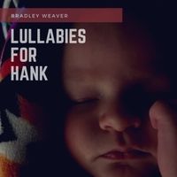 Lullabies for Hank by Bradley Weaver