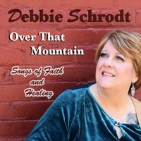 Over That Mountain by Debbie Schrodt
