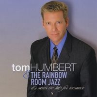It's Never Too Late For Romance by Tom Humbert and The Rainbow Room Jazz