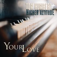 Your Love by Tom Humbert + Higher Altitude