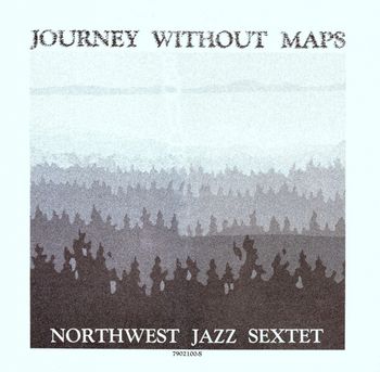 Northwest Jazz Sextet Journey Without Maps - 1979 Keen Records (vinyl issue only)
