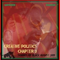 creative politics chapter 3- sounds of black august 2019  by spiritchild x casetron