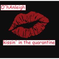 Kissin' in the Quarantine by O'hAnleigh: Music of Irish America