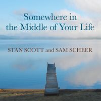 Somewhere in the Middle of Your Life by Stan Scott and Sam Scheer