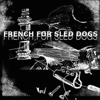 French For Sled Dogs by French For Sled Dogs