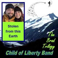 The Brad Trilogy-Stolen from this Earth by Anne Ciepluch and Child of Liberty Band