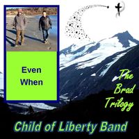 The Brad Trilogy-Even When by Anne Ciepluch and Child of Liberty Band