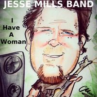 I Have a Woman by Jesse Mills Band