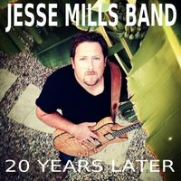 20 Years Later by Jesse Mills Band