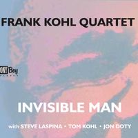 Invisible Man by Frank Kohl-Guitar Steve LaSpina-Bass Tom Kohl-Piano Jon Doty-Drums 