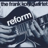 Reform by The Frank Kohl Quartet   -  Featuring Bassist Michael Moore