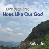 None Like Our God by RABBI JAN / Jan Rosenberg