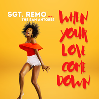 When Your Love Come Down by Sgt. Remo, The San Antones