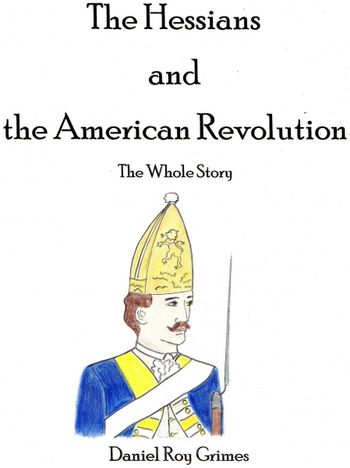 The Hessians and the American Revolution The Whole Story
