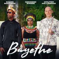 Listen to Bayethe by Wouter Kellerman, Nomcebo Zikode & Zakes Bantwini