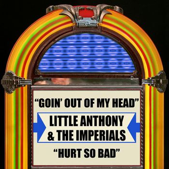 Goin' Out of My Head & Hurt So Bad - Little Anthony & The Imperials
